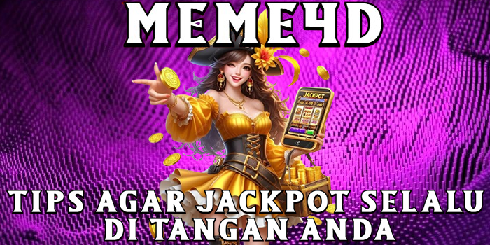 Meme4D---Tips-Agar-Jackpot-Selalu-di-Tangan-Anda