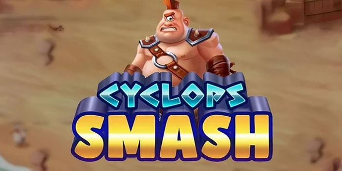 Menangkan Jackpot Dengan Trik Terbaik Di Slot Cyclops Smash